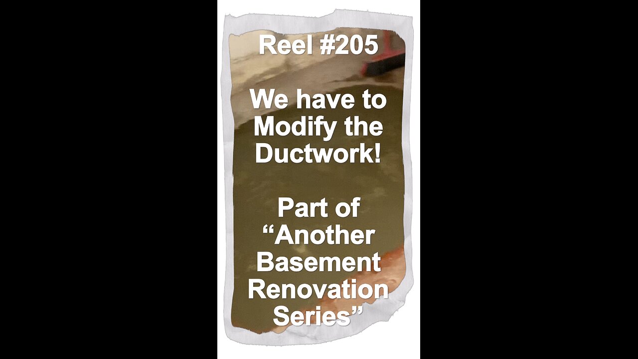 Reel #205 We Have to Modify the Ductwork