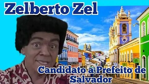 Chico Anysio Show; Zelberto Zel, Futuro Prefeito de Salvador