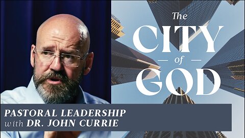 Pastoral Leadership and Why it Matters with Dr. John Currie | Ep. 91