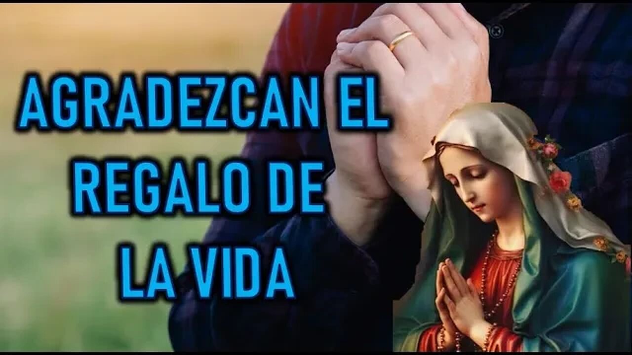 AGRADEZCAN EL REGALO DE LA VIDA - MENSAJE DE MARÍA SANTISIMA A GIANNA SULLIVAN