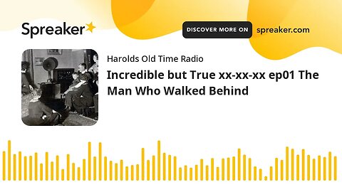 Incredible but True xx-xx-xx ep01 The Man Who Walked Behind