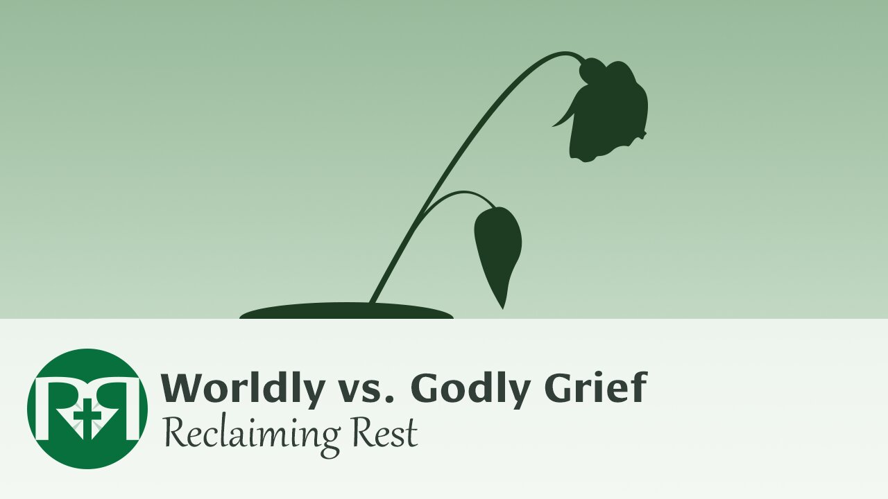 worldly vs. godly grief | Reclaiming Rest