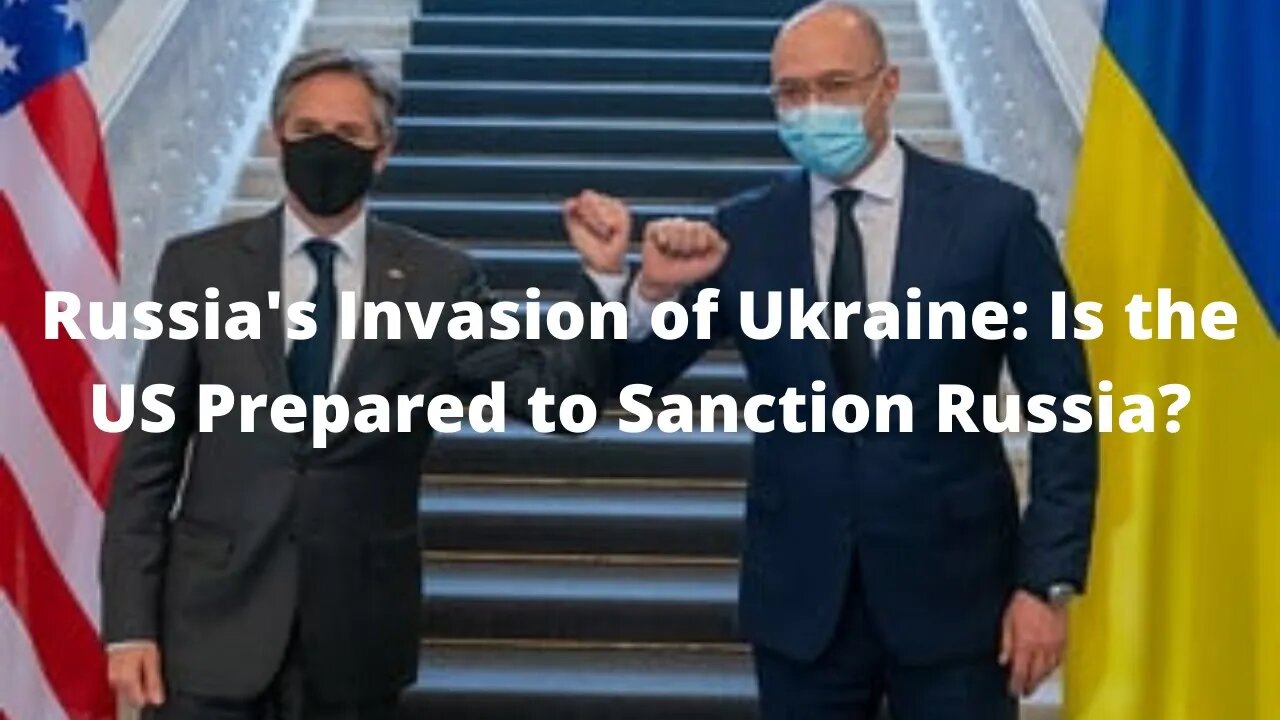 Russia's Invasion of Ukraine: Is the US Prepared to Sanction Russia?