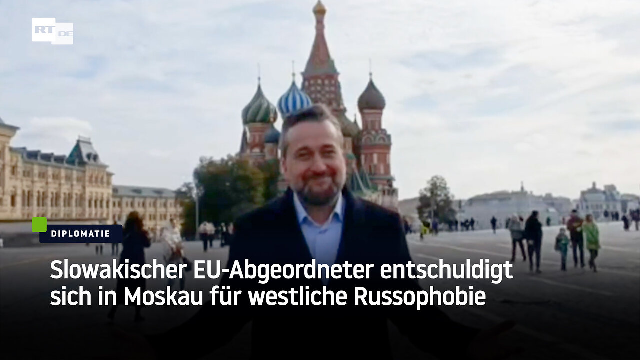 Slowakischer EU-Abgeordneter entschuldigt sich in Moskau für westliche Russophobie