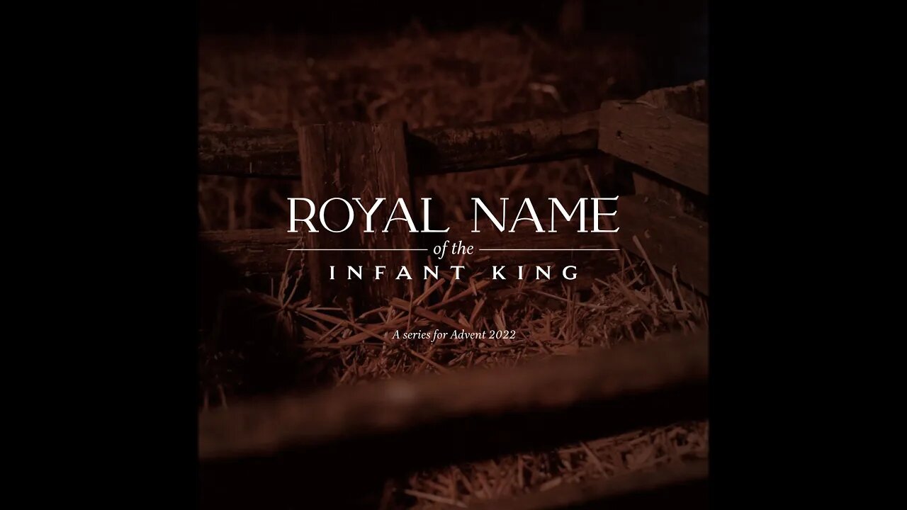 Royal Name of the Infant King Sermon 4 - Christmas 2022