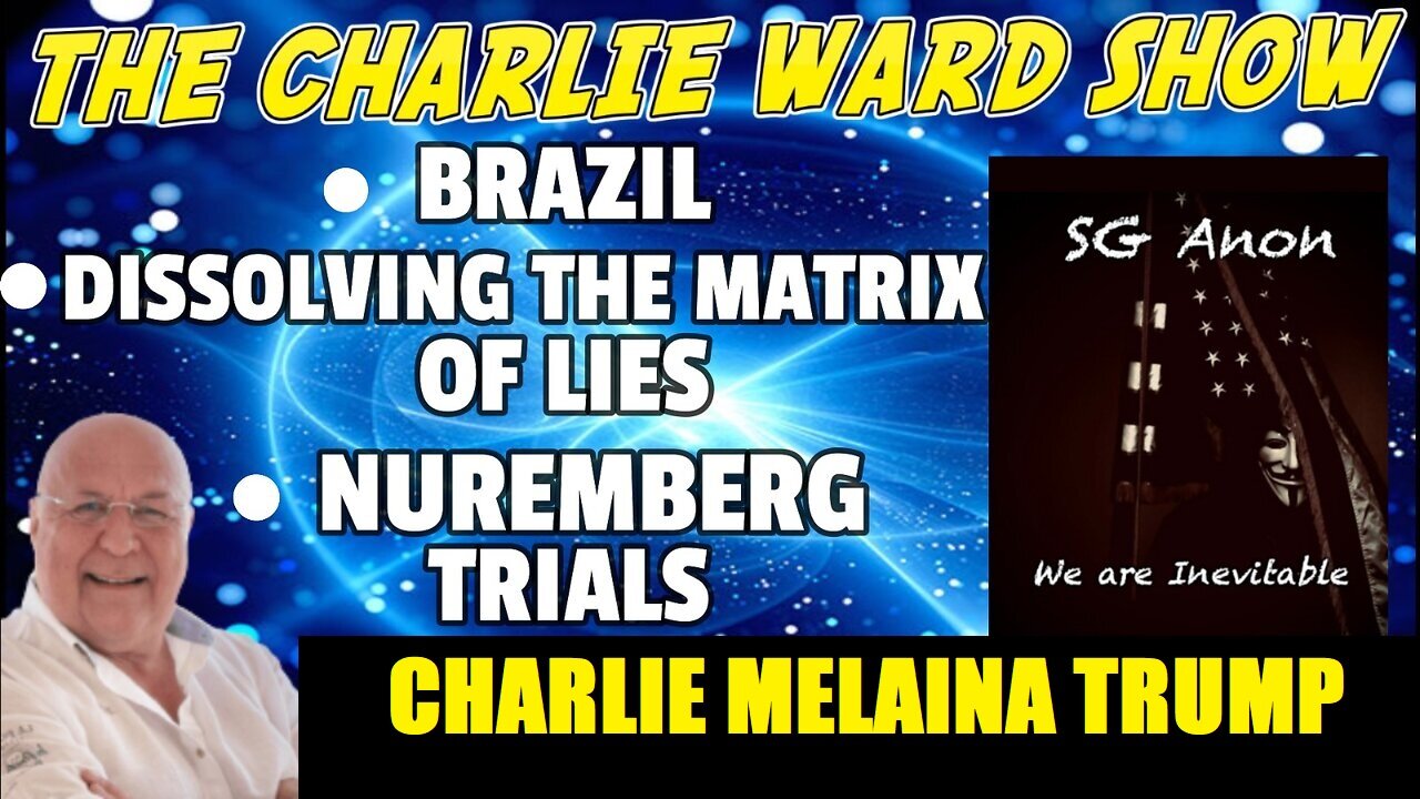 CHARLIE WARD WITH SG ANON: BRAZIL, DISSOLVING THE MATRIX OF LIES, NUREMBERG TRIALS