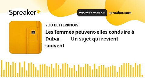 Les femmes peuvent-elles conduire à Dubai _____Un sujet qui revient souvent