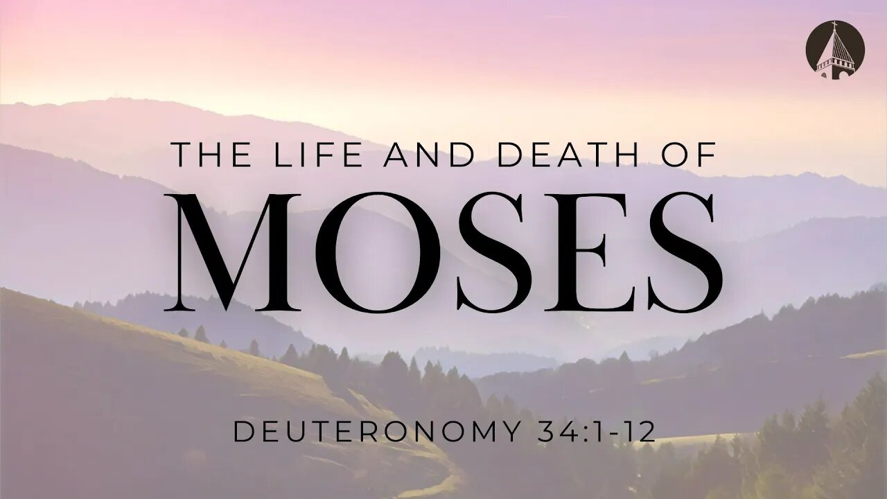 “The Life And Death Of Moses” (Deuteronomy 34:1-12)