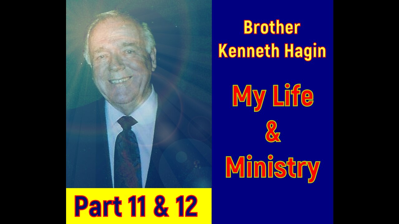 Kenneth Hagin - My Life and Ministry Part 11 & 12