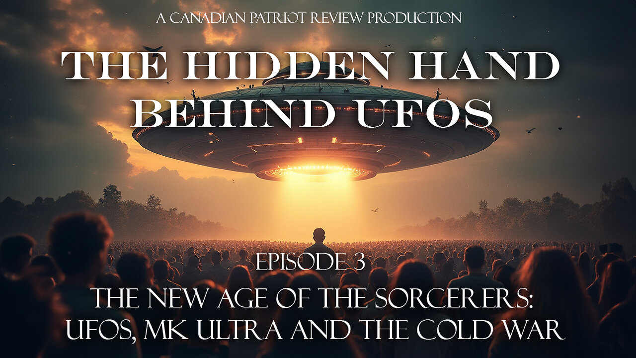 The Hidden Hand Behind UFOs Ep. 3: The New Age of the Sorcerers: UFOs, MK Ultra and the Cold War