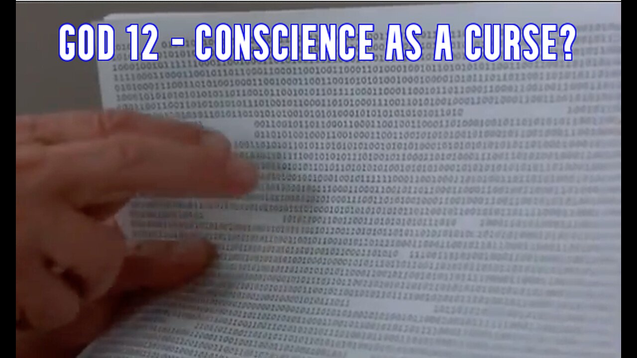 GOD 12.0 - CONSCIENCE AS A CURSE?