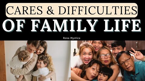 CARES & DIFFICULTIES OF FAMILY LIFE