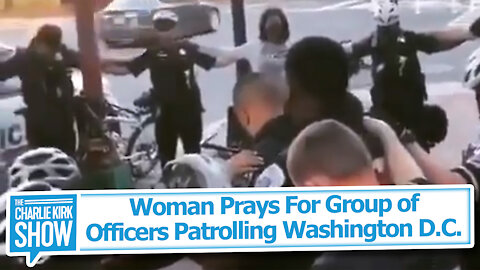 Woman Prays For Group of Officers Patrolling Washington D.C.