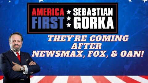 They're coming after Newsmax, Fox, and OAN. Sebastian Gorka on AMERICA First