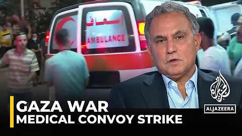 Marwan Bishara’s analysis of the Israeli attack on a medical convoy in Gaza