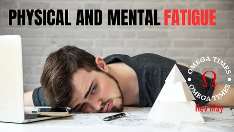 Physical And Mental Fatigue