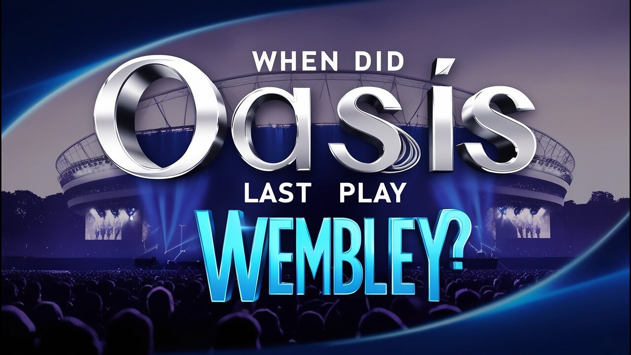 When Did Oasis Last Play Wembley