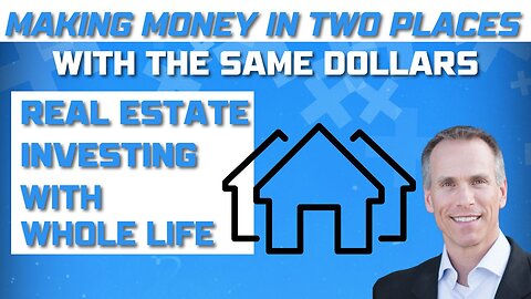 Real Estate Investing with Whole Life Insurance [Making Money in Two Places With the Same Dollars]