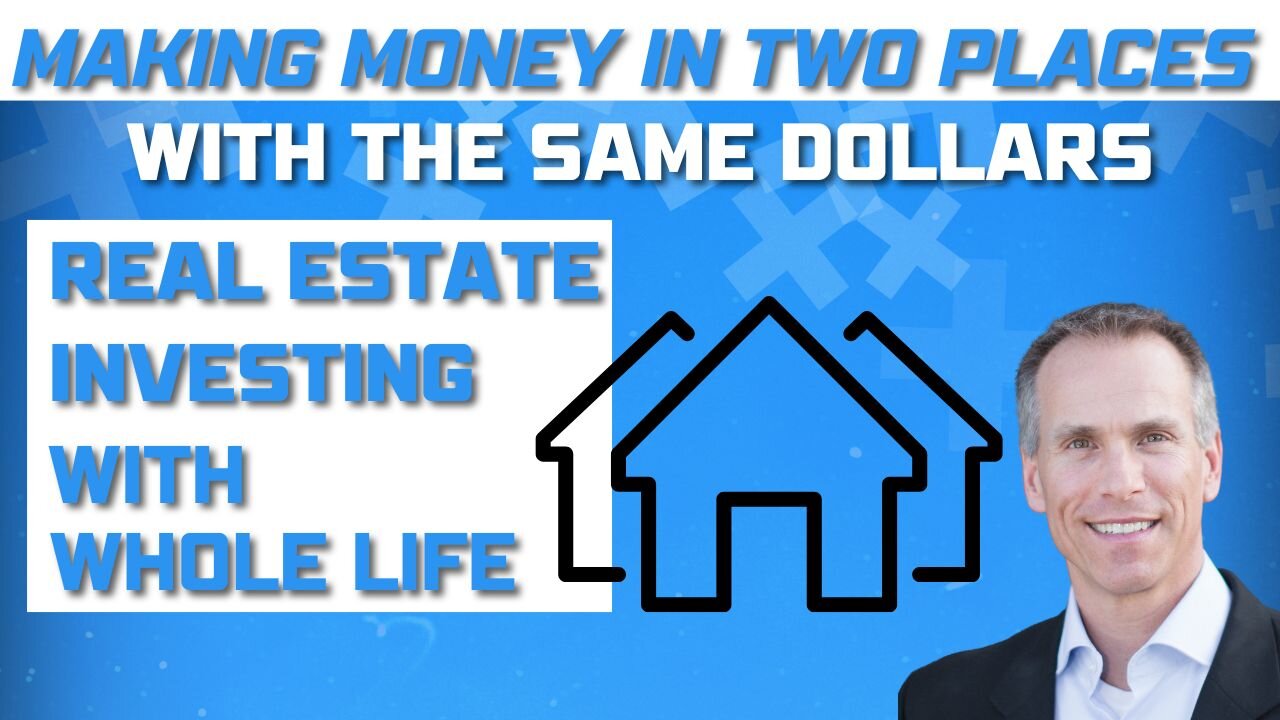 Real Estate Investing with Whole Life Insurance [Making Money in Two Places With the Same Dollars]