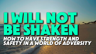 I Will Not Be Shaken | How to Have Strength and Safety In a World of Adversity | Feat. C.H. Spurgeon