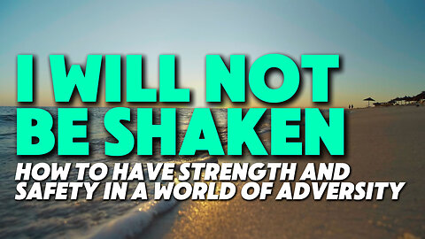 I Will Not Be Shaken | How to Have Strength and Safety In a World of Adversity | Feat. C.H. Spurgeon