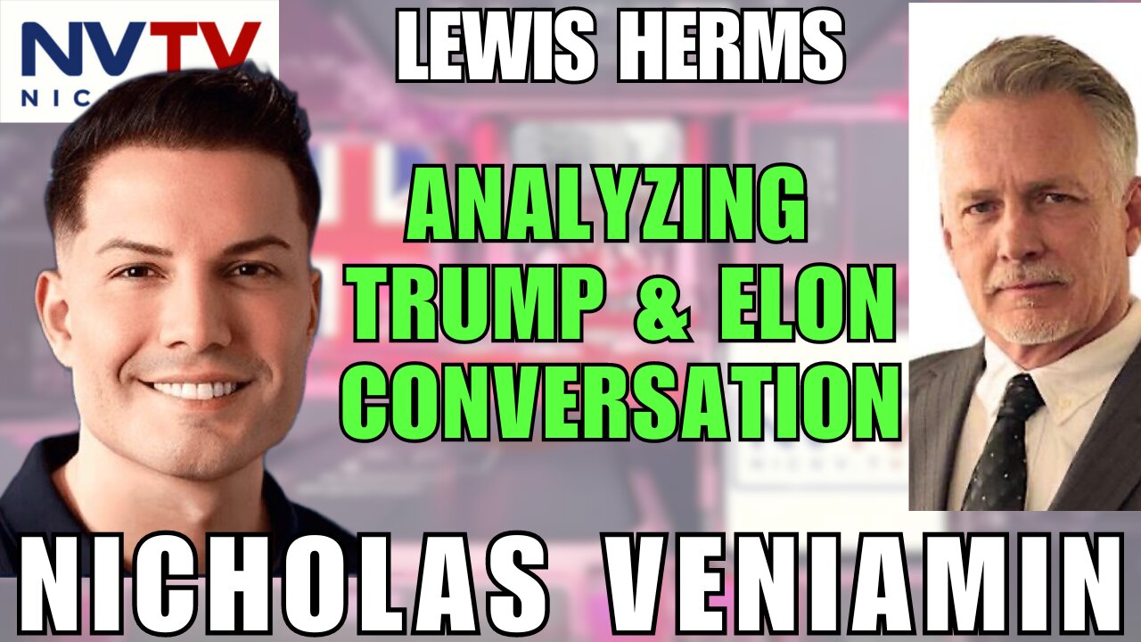 Lewis Herms Breaks Down Trump & Elon's Conversation with Nicholas Veniamin