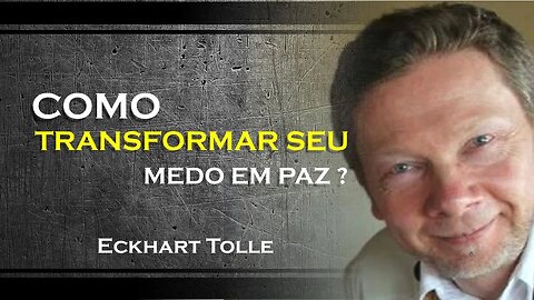 COMO VOCÊ PODE TRANSFORMAR O MEDO EM PAZ, ECKHART TOLLE DUBLADO 2023