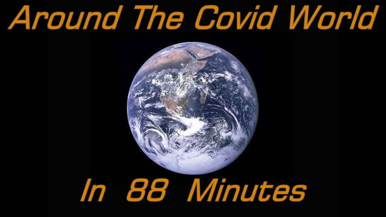 Around the Covid world in 88 minutes