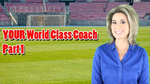 YOUR World Class Coach Part 1