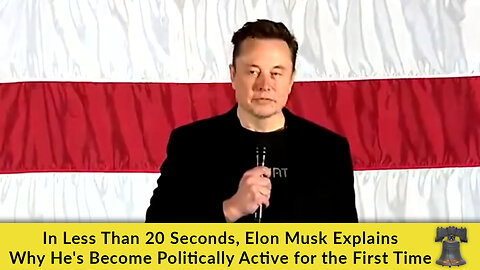 In Less Than 20 Seconds, Elon Musk Explains Why He's Become Politically Active for the First Time