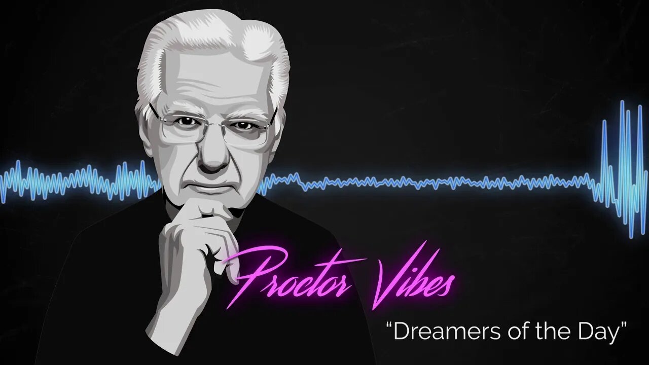 Proctor Vibes "Dreamers of the Day" | Bob Proctor