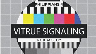 VIRTUE SIGNALING (Philippians 4) - ROB MCCOY