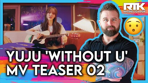 YUJU (유주) - 'Without U' MV Teaser 02 (Reaction)