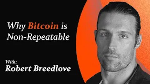 Why Bitcoin is Non-Repeatable | Robert Breedlove
