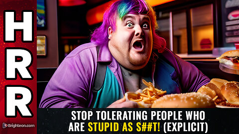 Stop tolerating people who are STUPID AS S##T! (EXPLICIT)