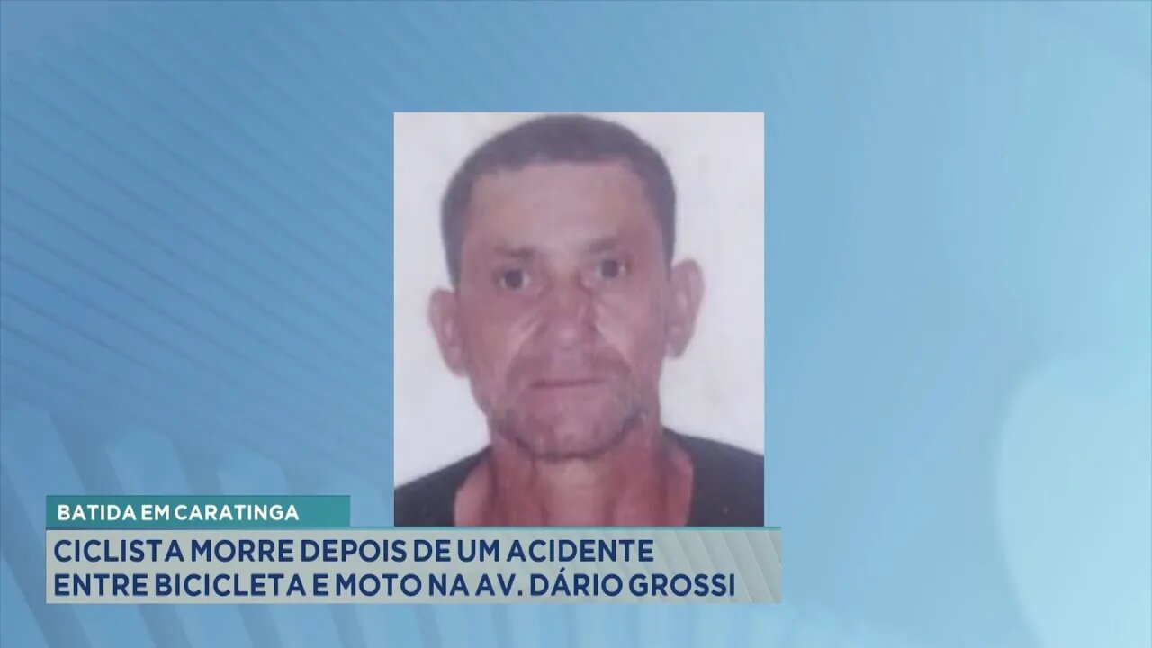 Batida em Caratinga: Ciclista morre depois de um acidente entre Bicicleta e Moto na Av. Dário Grossi