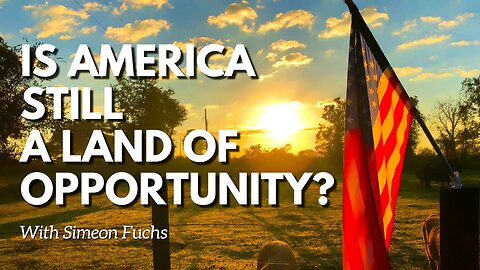 Ep. 15 Is There Still Opportunity In America?