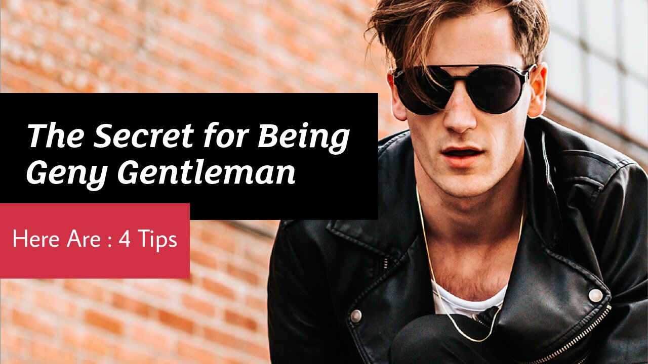 🧞The Secret for Being a Geny Gentleman Here Are : 4 Tips🧞