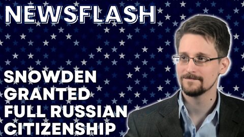 Edward Snowden Granted Full Russian Citizenship by Putin...