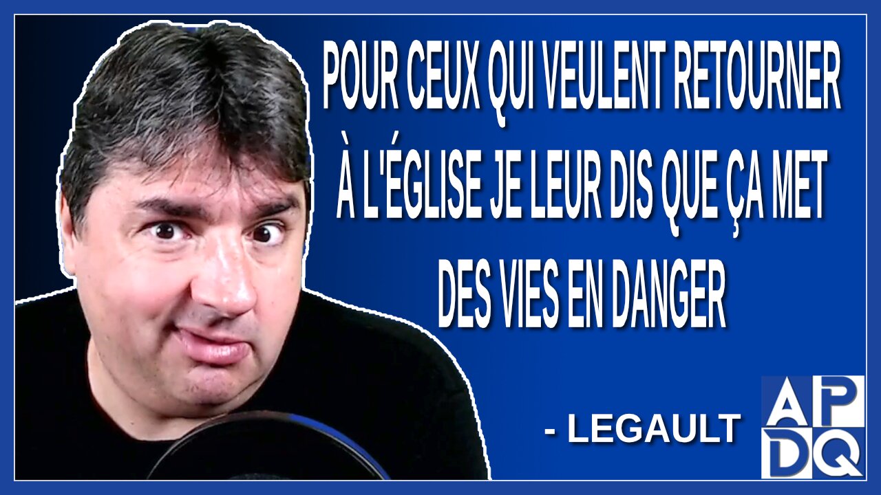 Pour ceux qui veulent retourner à l'église je leur dis que ça met des vies en danger. Dit Legault