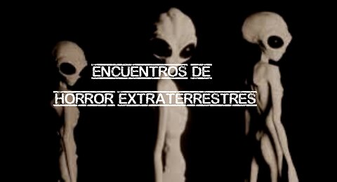 Inquietantes encuentros con EXTRATERRESTRES -1