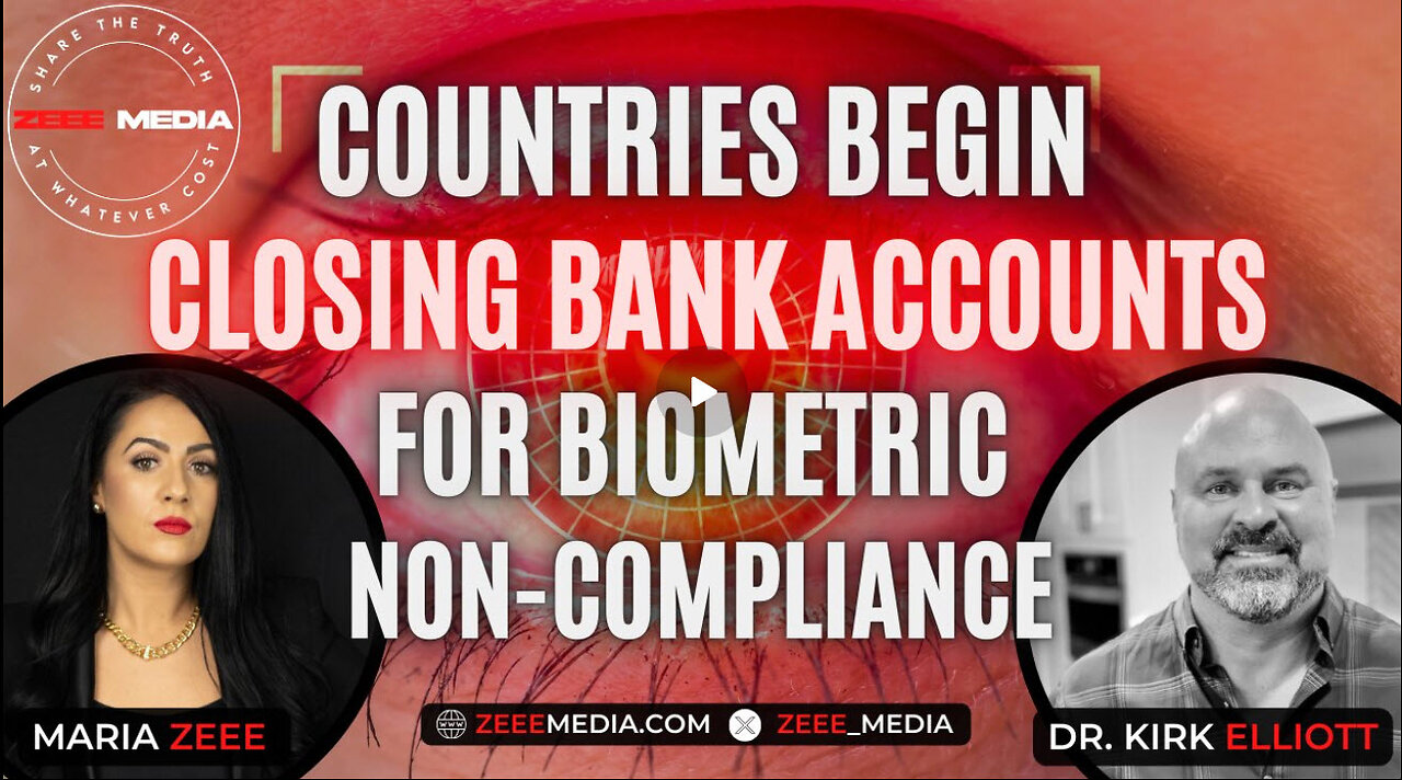 Maria Zeee w/ Dr. Kirk Elliott - Countries Begin Closing Bank Accounts for Biometric Non-Compliance