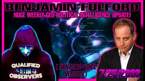 BENJAMIN FULFORD: HUGE WEEKLY GEO-POLITICAL INTELLIGENCE UPDATE! 7/25/2022