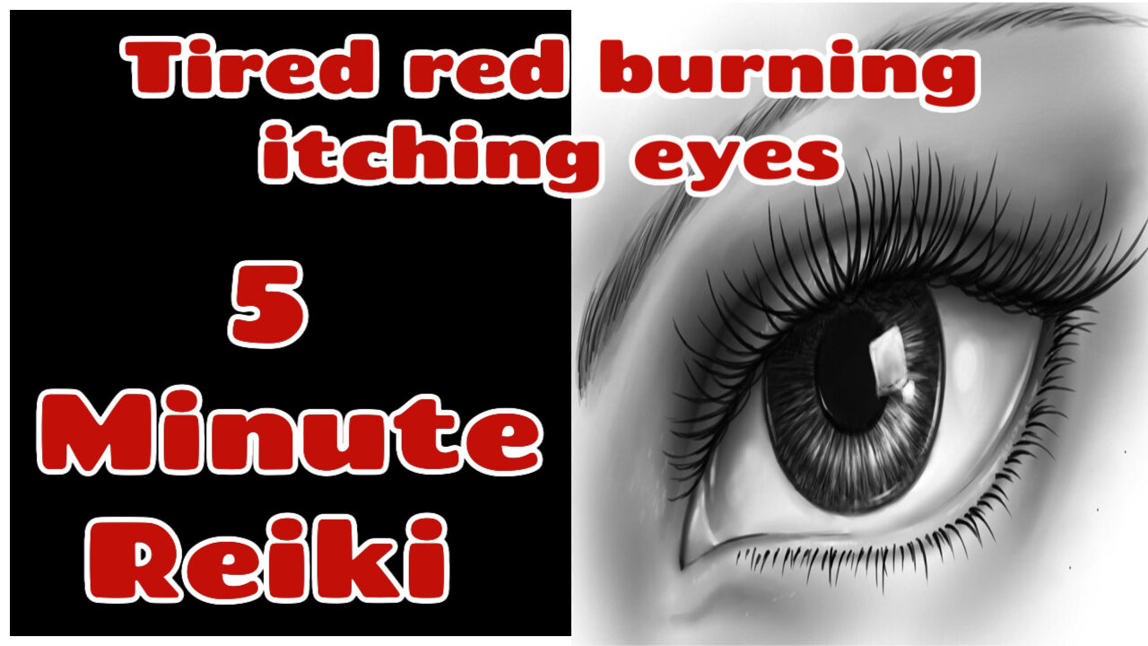 Reiki For Eyes - Tired - Red - Burning - Itching - 5 Min Session - Healing Hands Series