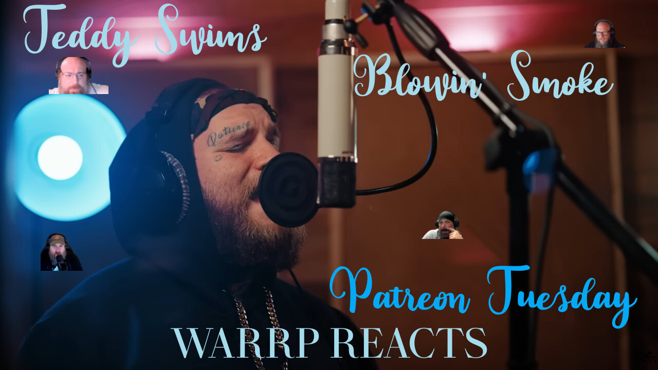 PATREON TUESDAY - WARRP Reacts to Teddy Swims FOR THE FIRST TIME! Blowin' Smoke