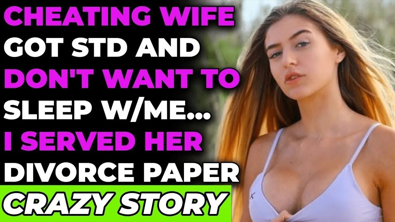 Cheating Wife Got STD & Don't Want To SLEEP W/me I Served Her Divorce Paper (Reddit Cheating)