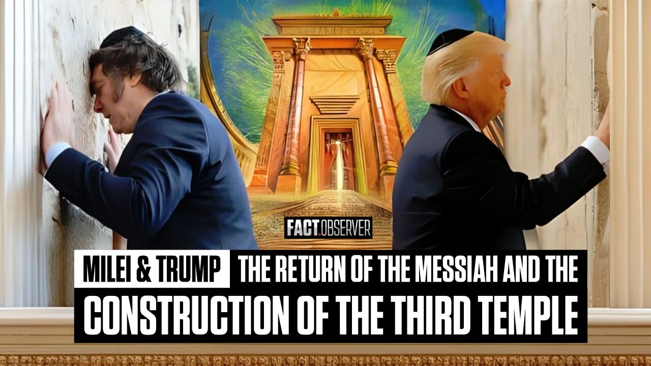 Milei & Trump - The return of the Messiah and the building of the Third Temple