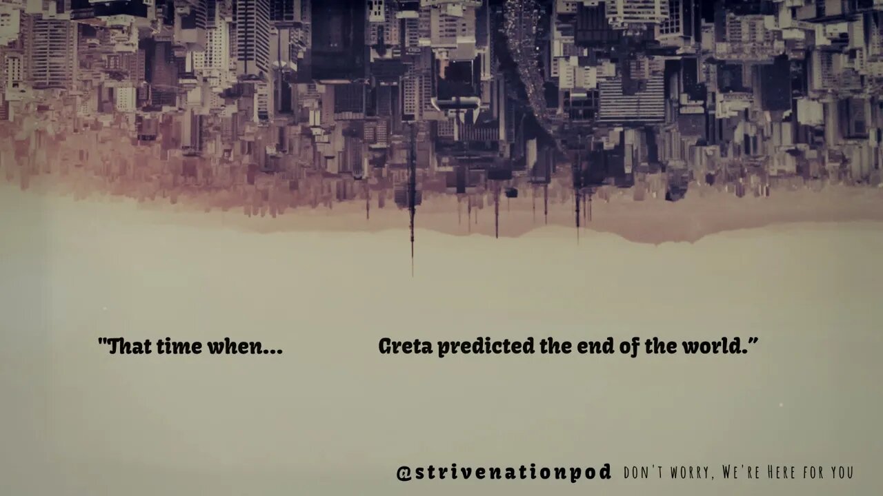 Strive Nation Podcast | S4E1 - "That time when... Greta predicted the end of the world."