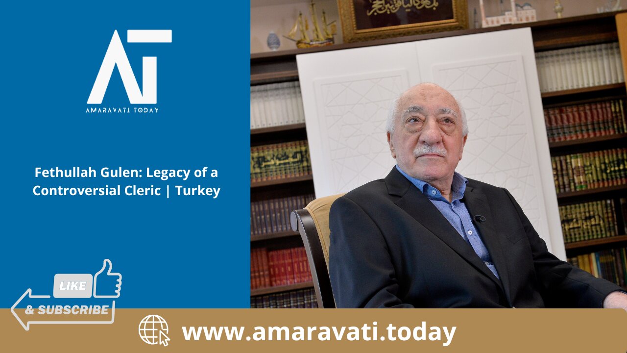 Turkey Fethullah Gulen Legacy of a Controversial Cleric | Amaravati Today