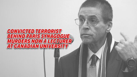 CONVICTED TERRORIST BEHIND PARIS SYNAGOGUE MURDERS NOW A LECTURER AT CANADIAN UNIVERSITY